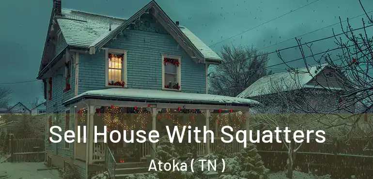  Sell House With Squatters Atoka ( TN )