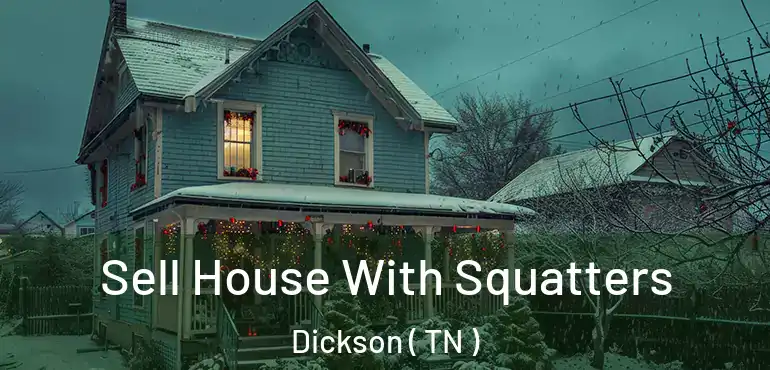  Sell House With Squatters Dickson ( TN )