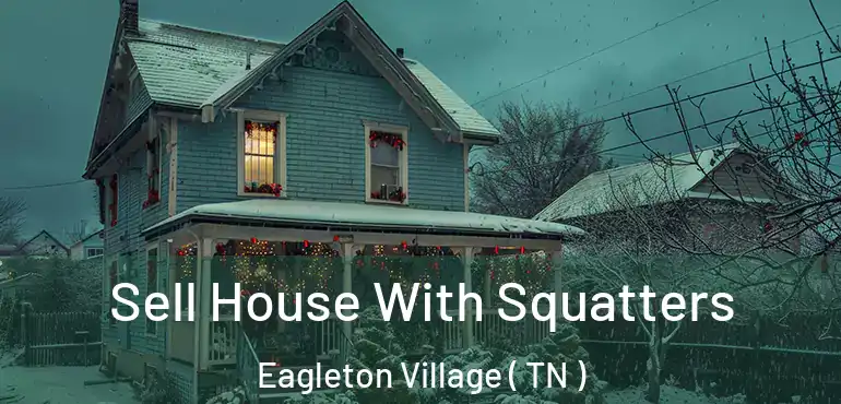  Sell House With Squatters Eagleton Village ( TN )