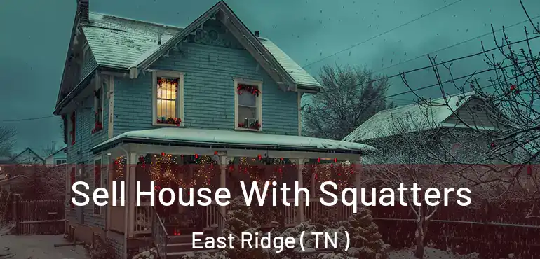  Sell House With Squatters East Ridge ( TN )