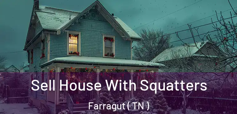  Sell House With Squatters Farragut ( TN )