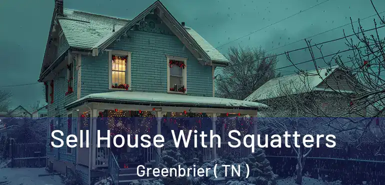  Sell House With Squatters Greenbrier ( TN )