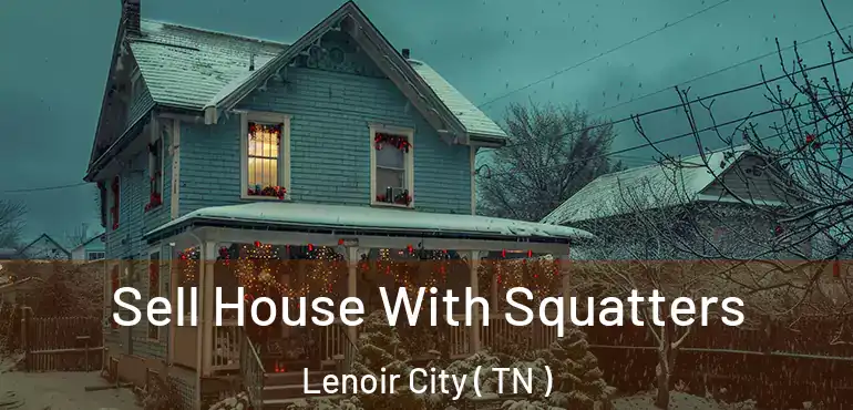  Sell House With Squatters Lenoir City ( TN )