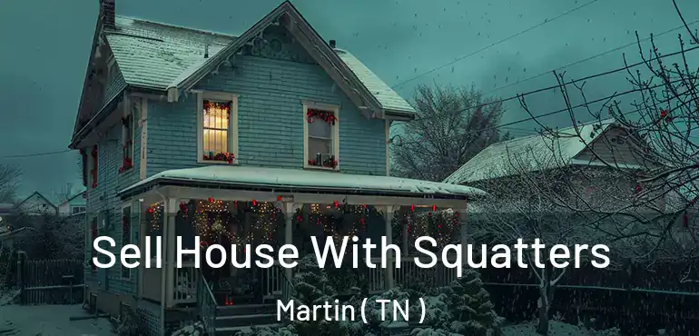  Sell House With Squatters Martin ( TN )