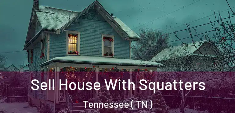  Sell House With Squatters Tennessee ( TN )
