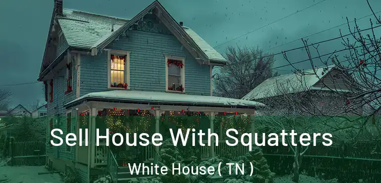  Sell House With Squatters White House ( TN )