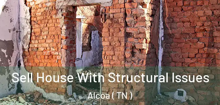  Sell House With Structural Issues Alcoa ( TN )