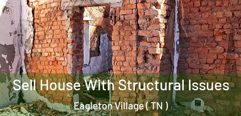  Sell House With Structural Issues Eagleton Village ( TN )