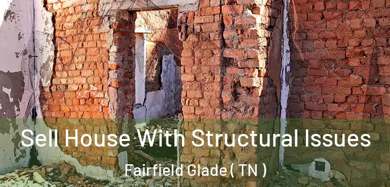  Sell House With Structural Issues Fairfield Glade ( TN )