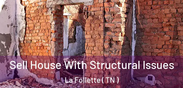  Sell House With Structural Issues La Follette ( TN )
