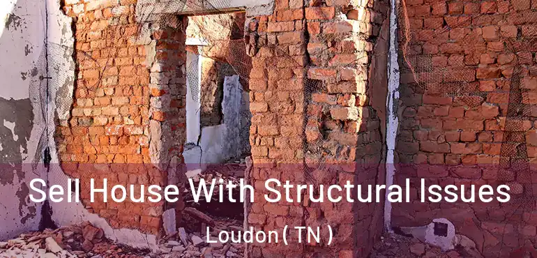  Sell House With Structural Issues Loudon ( TN )