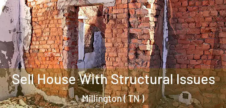  Sell House With Structural Issues Millington ( TN )