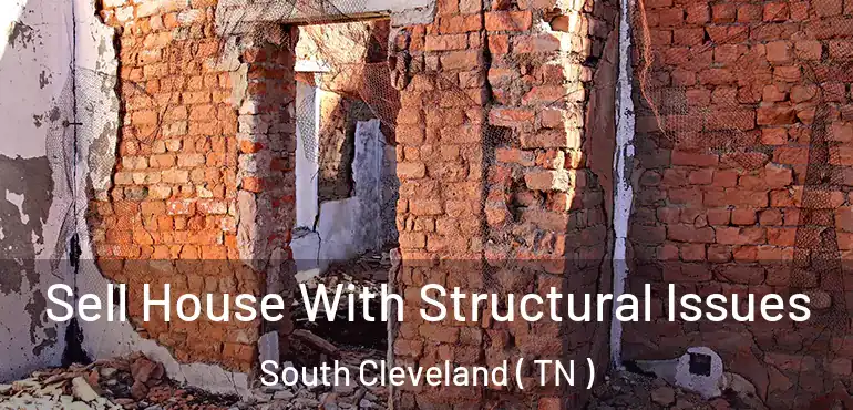  Sell House With Structural Issues South Cleveland ( TN )