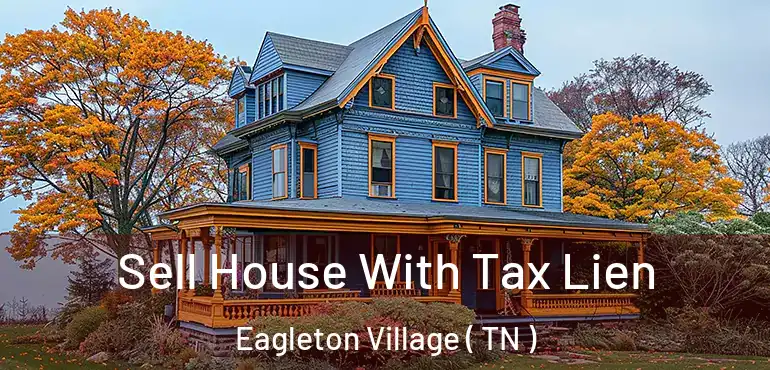  Sell House With Tax Lien Eagleton Village ( TN )