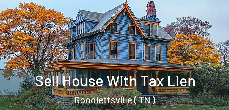  Sell House With Tax Lien Goodlettsville ( TN )