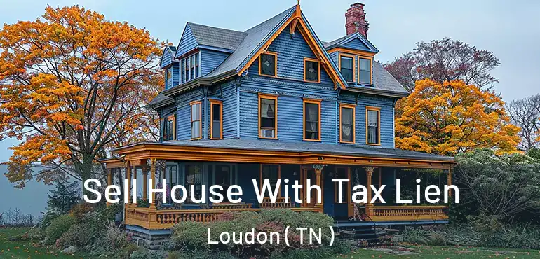  Sell House With Tax Lien Loudon ( TN )