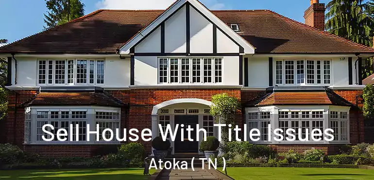  Sell House With Title Issues Atoka ( TN )