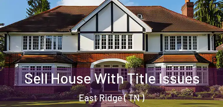  Sell House With Title Issues East Ridge ( TN )