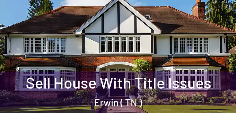  Sell House With Title Issues Erwin ( TN )