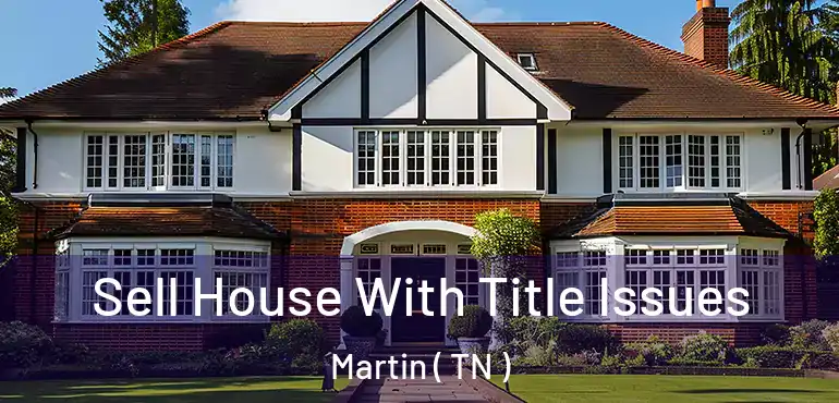  Sell House With Title Issues Martin ( TN )