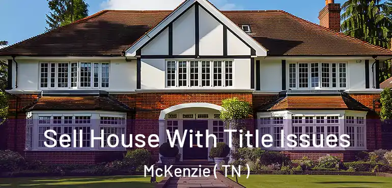  Sell House With Title Issues McKenzie ( TN )