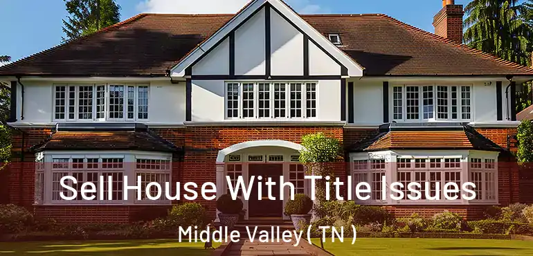  Sell House With Title Issues Middle Valley ( TN )