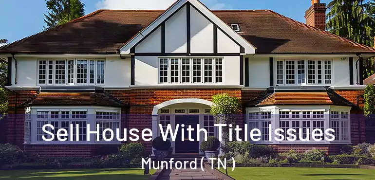  Sell House With Title Issues Munford ( TN )