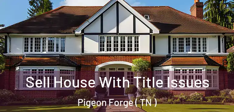  Sell House With Title Issues Pigeon Forge ( TN )