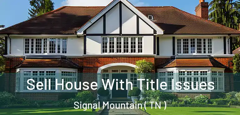  Sell House With Title Issues Signal Mountain ( TN )