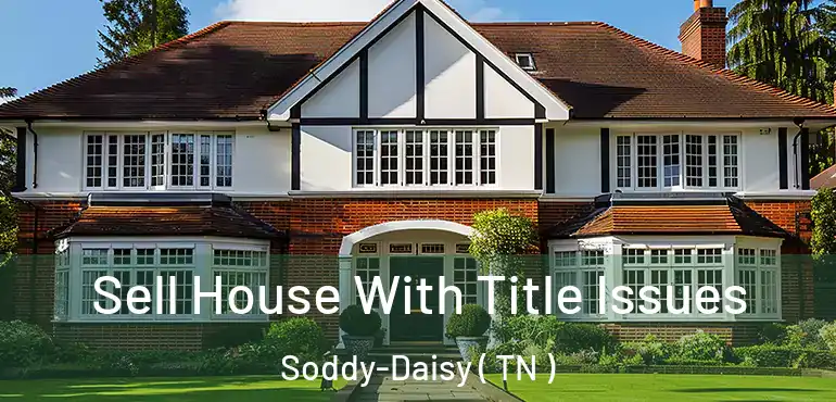  Sell House With Title Issues Soddy-Daisy ( TN )