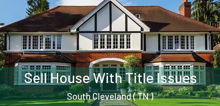  Sell House With Title Issues South Cleveland ( TN )