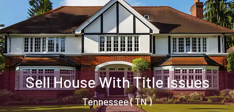  Sell House With Title Issues Tennessee ( TN )