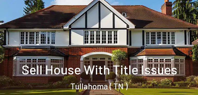  Sell House With Title Issues Tullahoma ( TN )