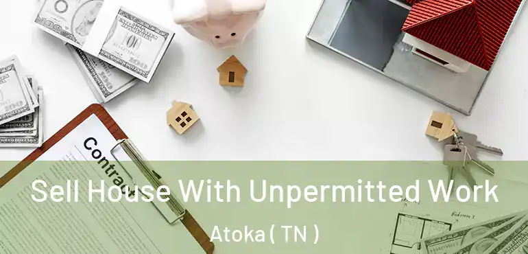  Sell House With Unpermitted Work Atoka ( TN )