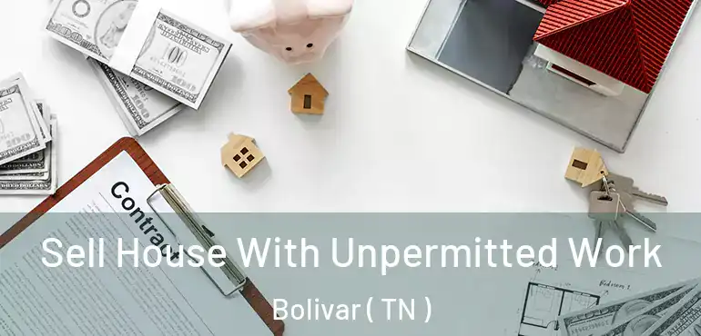  Sell House With Unpermitted Work Bolivar ( TN )