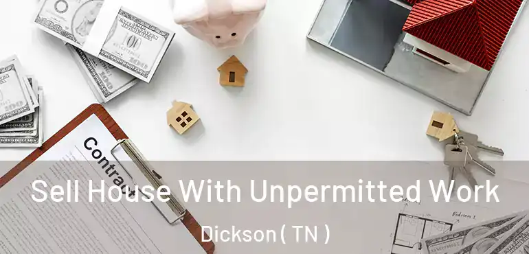  Sell House With Unpermitted Work Dickson ( TN )
