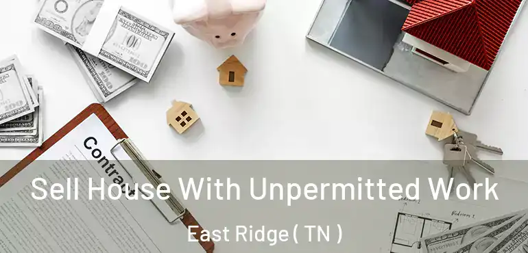  Sell House With Unpermitted Work East Ridge ( TN )