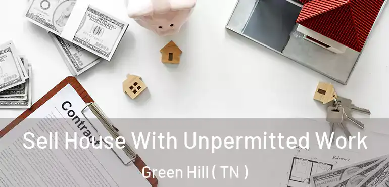  Sell House With Unpermitted Work Green Hill ( TN )