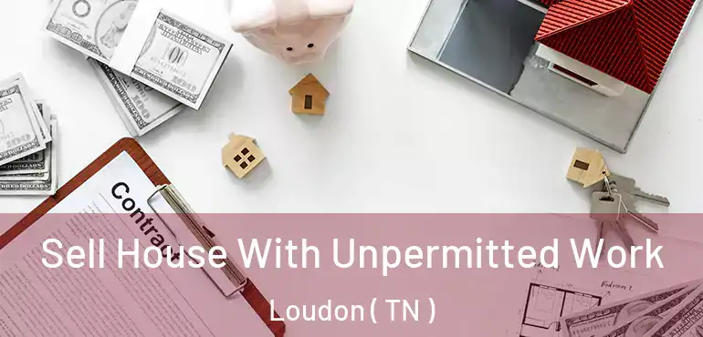  Sell House With Unpermitted Work Loudon ( TN )