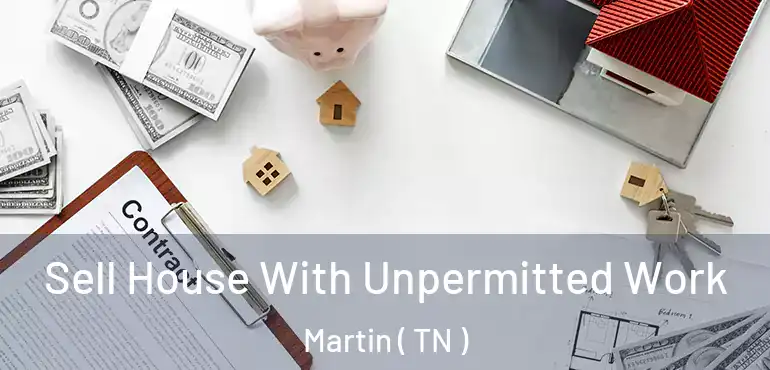  Sell House With Unpermitted Work Martin ( TN )