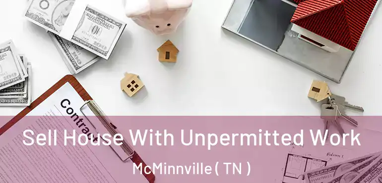  Sell House With Unpermitted Work McMinnville ( TN )