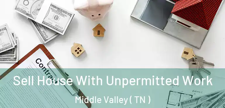  Sell House With Unpermitted Work Middle Valley ( TN )