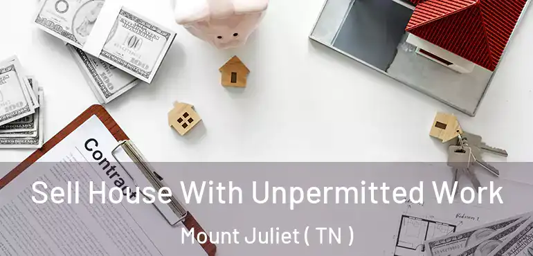  Sell House With Unpermitted Work Mount Juliet ( TN )