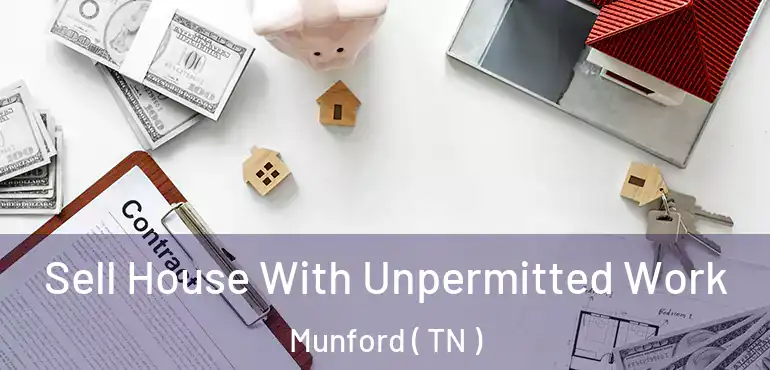  Sell House With Unpermitted Work Munford ( TN )