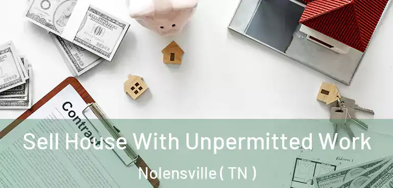  Sell House With Unpermitted Work Nolensville ( TN )