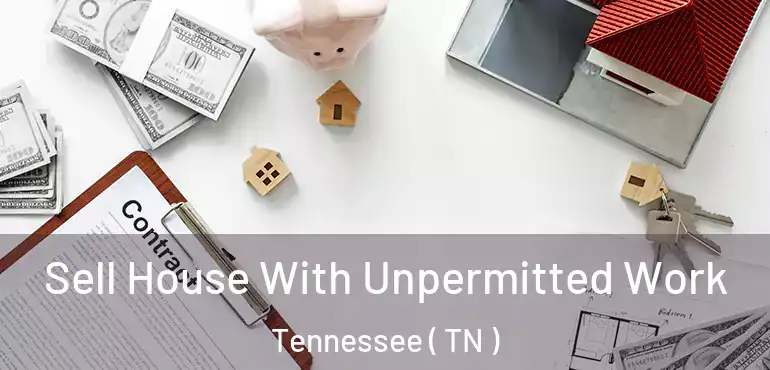  Sell House With Unpermitted Work Tennessee ( TN )