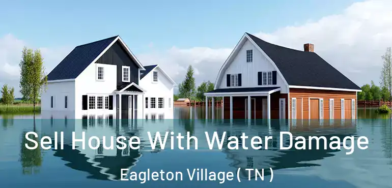  Sell House With Water Damage Eagleton Village ( TN )