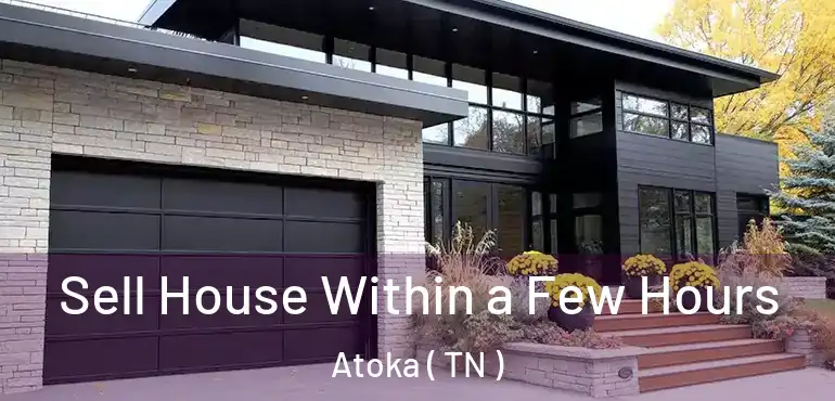  Sell House Within a Few Hours Atoka ( TN )
