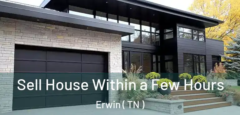  Sell House Within a Few Hours Erwin ( TN )