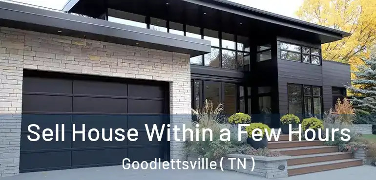  Sell House Within a Few Hours Goodlettsville ( TN )